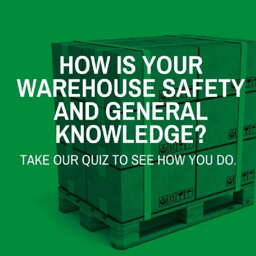 How is your warehouse safety and general knowledge